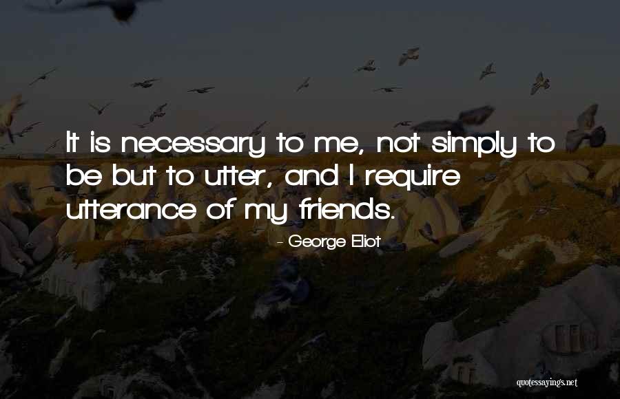 Require Friends Quotes By George Eliot Require Friends Quotes By George Eliot