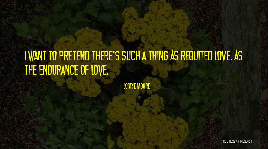 Requited Love Quotes By Lorrie Moore