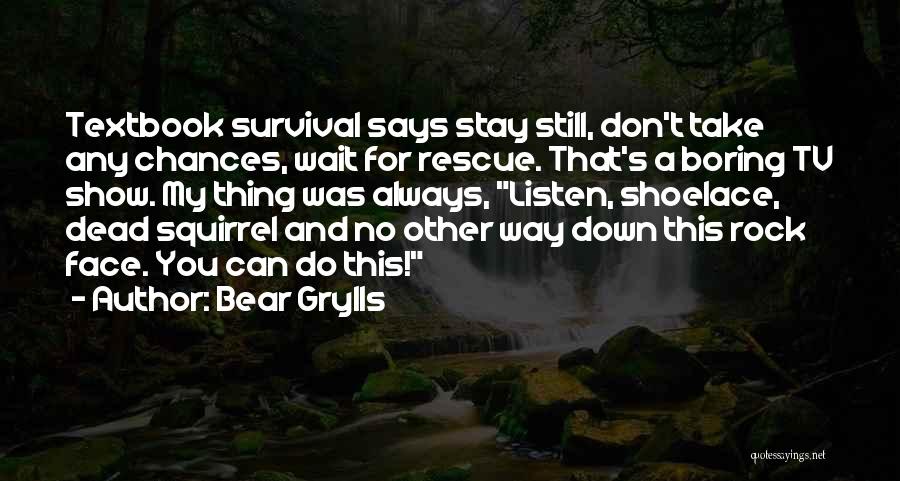Rescue Me Tv Show Quotes By Bear Grylls