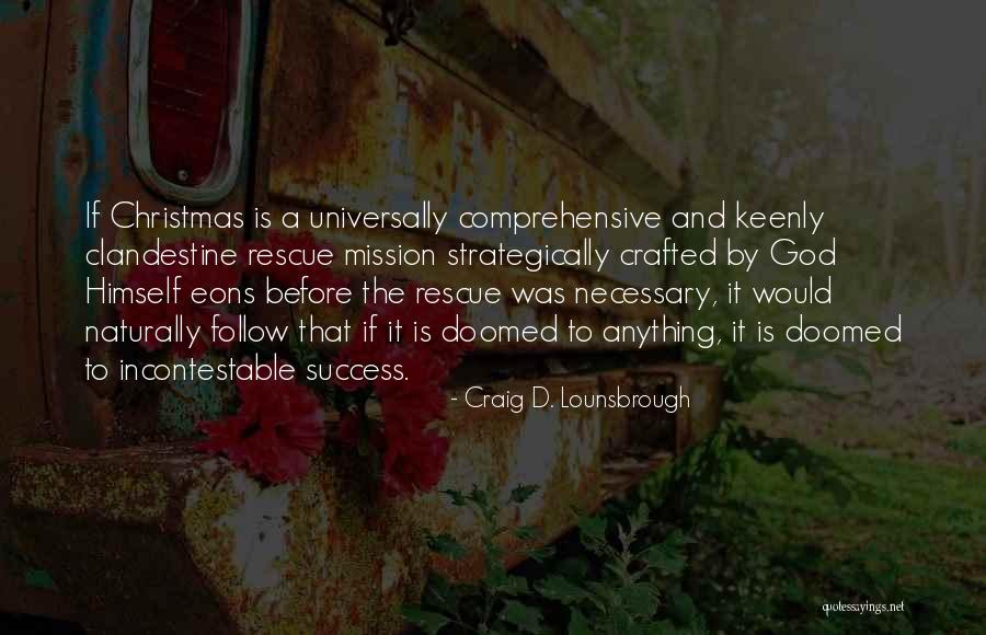 Rescue Mission Quotes By Craig D. Lounsbrough Rescue Mission Quotes By Craig D. Lounsbrough