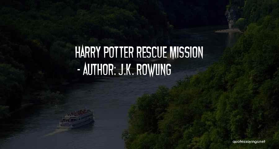Rescue Mission Quotes By J.K. Rowling