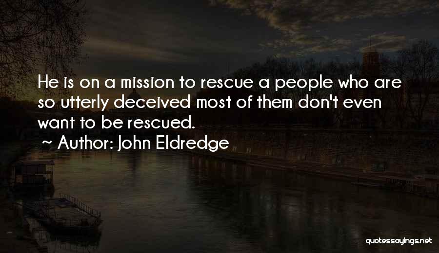 Rescue Mission Quotes By John Eldredge