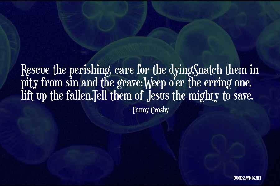 Rescue The Perishing Quotes By Fanny Crosby Rescue The Perishing Quotes By Fanny Crosby