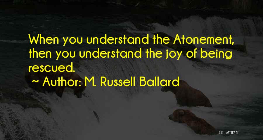 Rescued Quotes By M. Russell Ballard