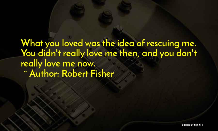 Rescuing Love Quotes By Robert Fisher