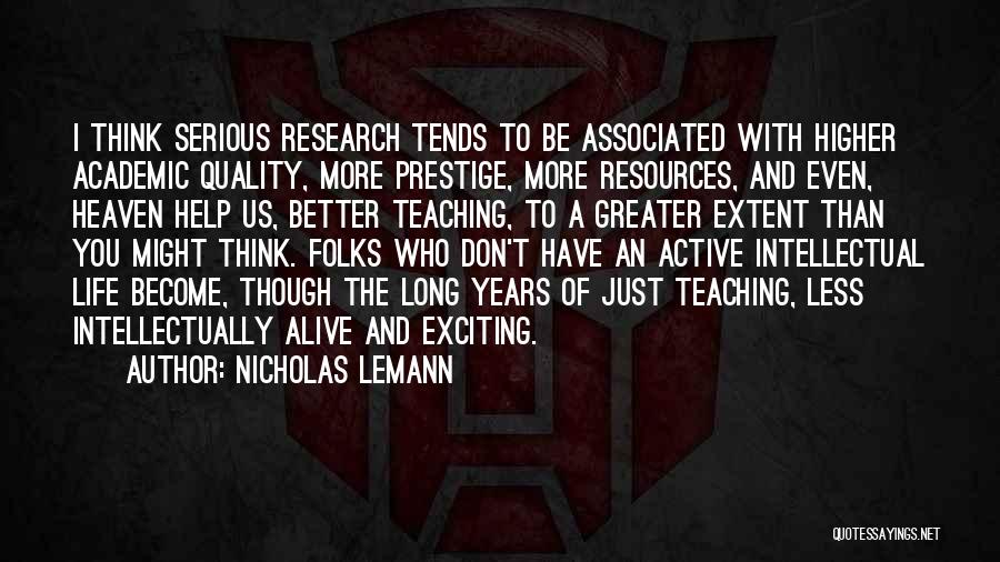 Research And Teaching Quotes By Nicholas Lemann