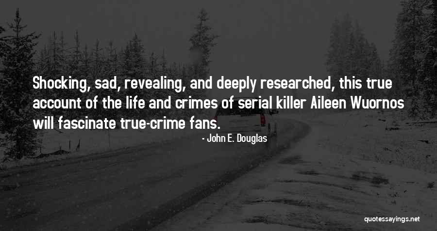 Researched Quotes By John E. Douglas Researched Quotes By John E. Douglas