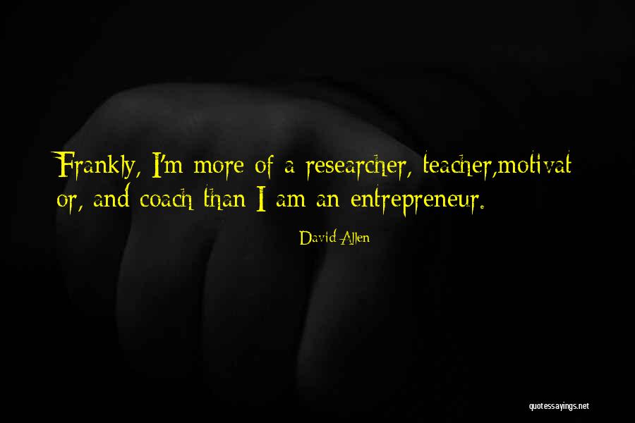 Researcher Quotes By David Allen Researcher Quotes By David Allen