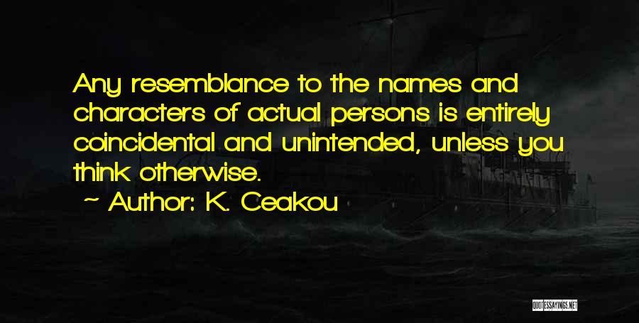 Resemblance Quotes By K. Ceakou