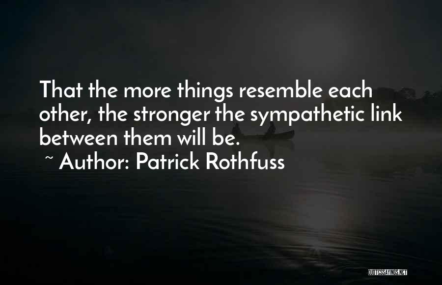 Resemble Each Other Quotes By Patrick Rothfuss