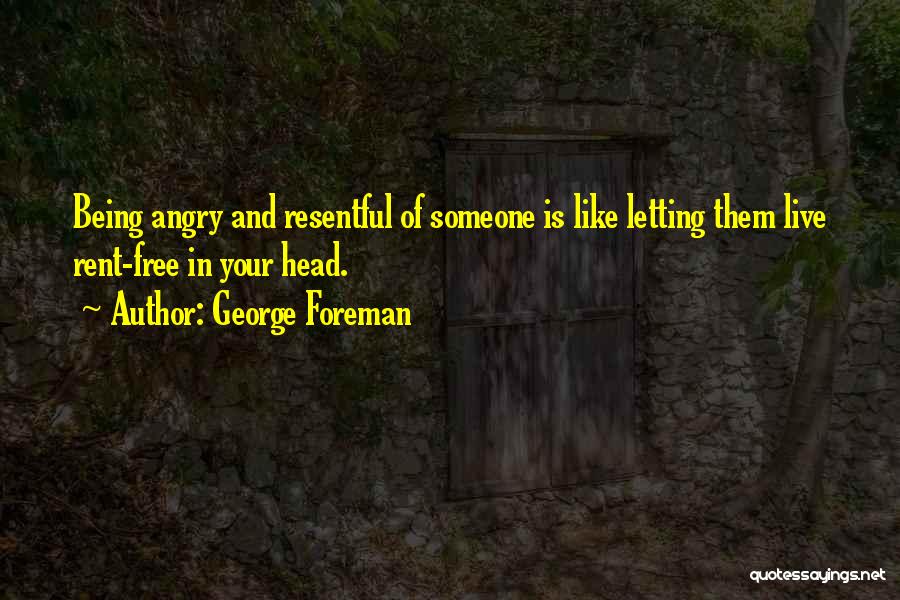 Resentful Quotes By George Foreman