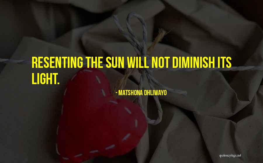 Resenting Someone Quotes By Matshona Dhliwayo Resenting Someone Quotes By Matshona Dhliwayo