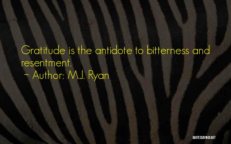 Resentment And Bitterness Quotes By M.J. Ryan