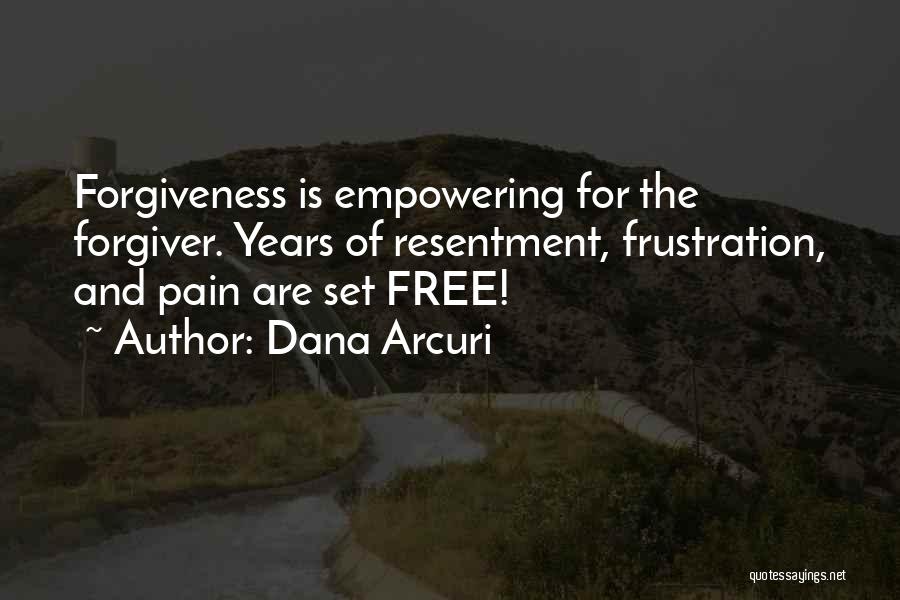 Resentment And Forgiveness Quotes By Dana Arcuri