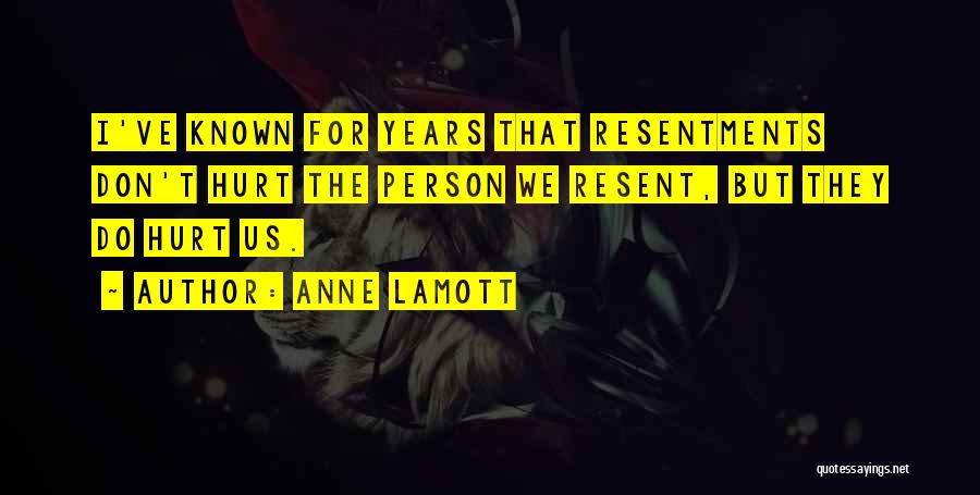 Resentments Quotes By Anne Lamott