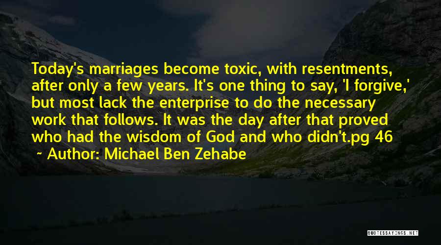 Resentments Quotes By Michael Ben Zehabe