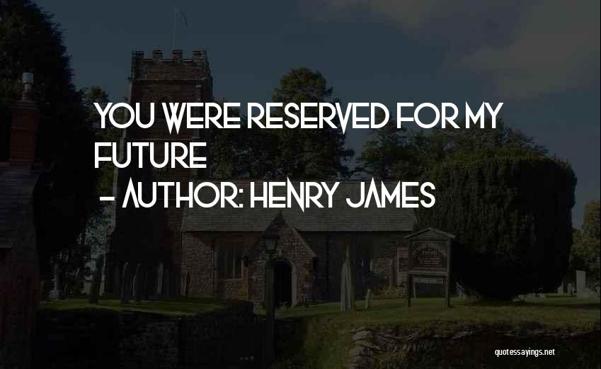 Reserved Love Quotes By Henry James