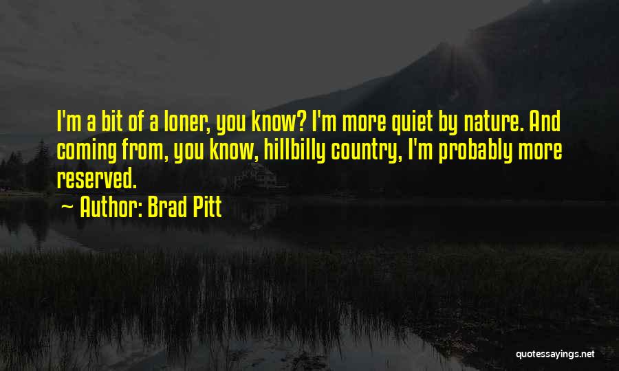 Reserved Nature Quotes By Brad Pitt