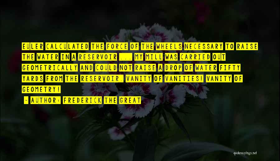 Reservoir Quotes By Frederick The Great