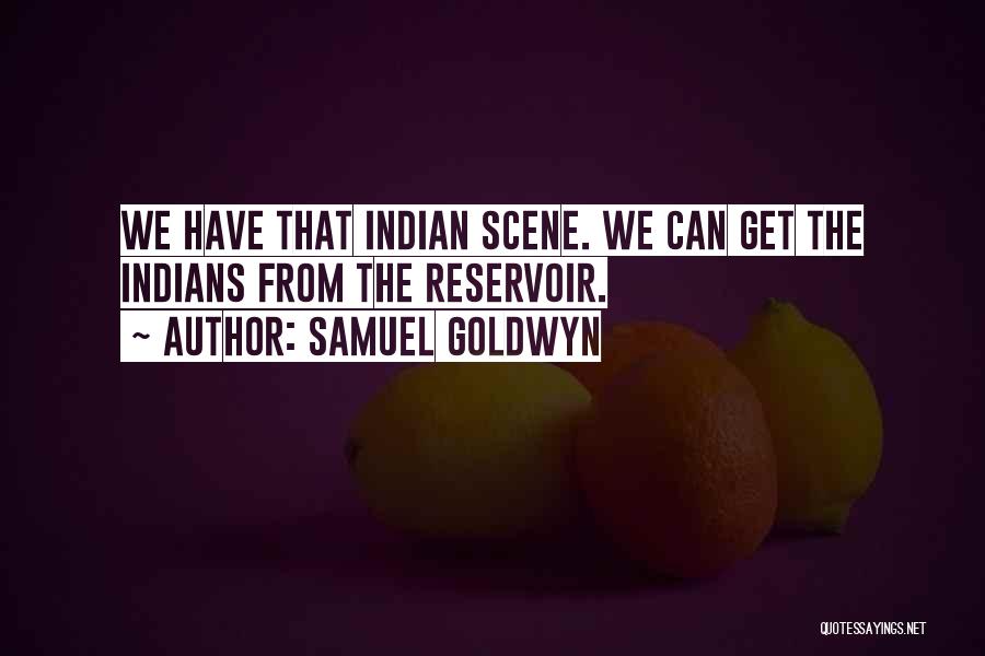 Reservoir Quotes By Samuel Goldwyn