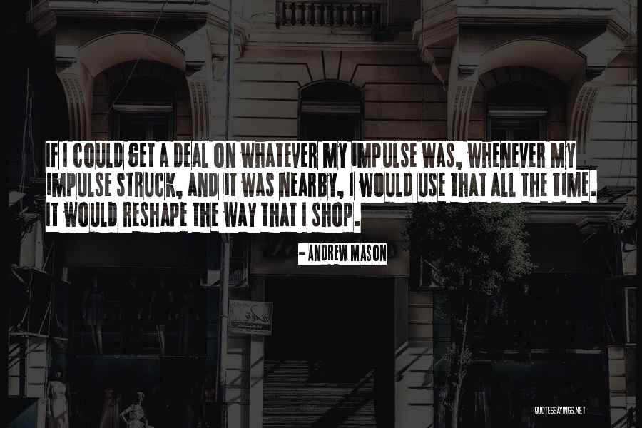 Reshape Quotes By Andrew Mason Reshape Quotes By Andrew Mason