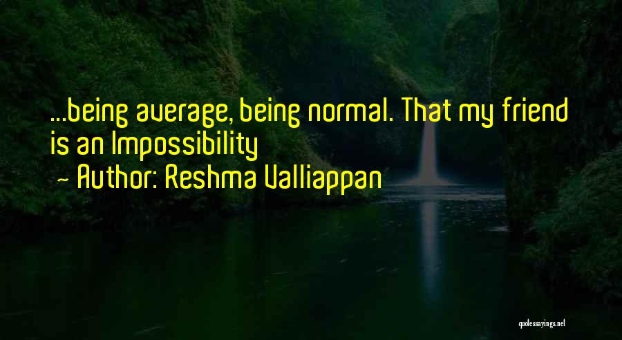 Reshma Valliappan Quotes 255030