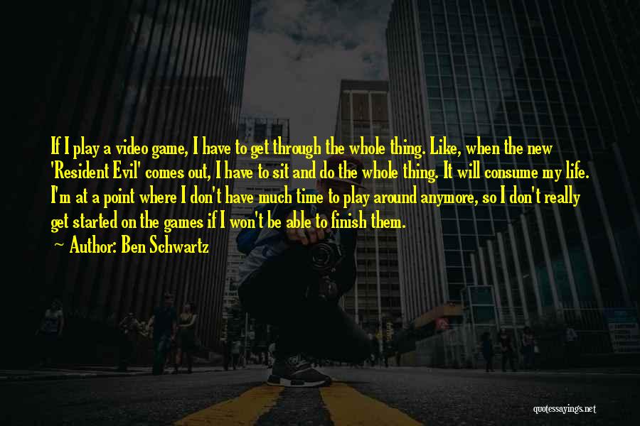 Resident Evil 4 Quotes By Ben Schwartz