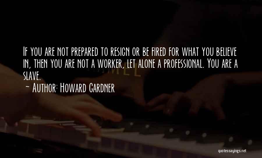 Resign Or Not Quotes By Howard Gardner