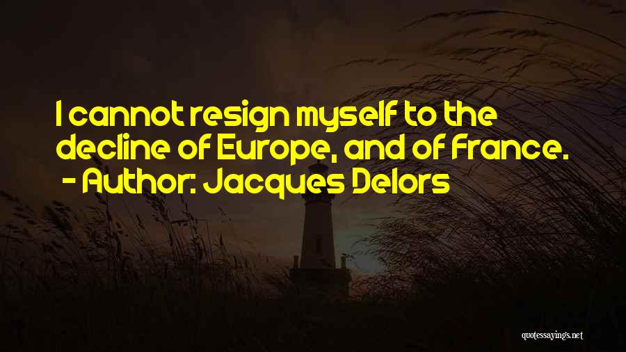 Resign Or Not Quotes By Jacques Delors