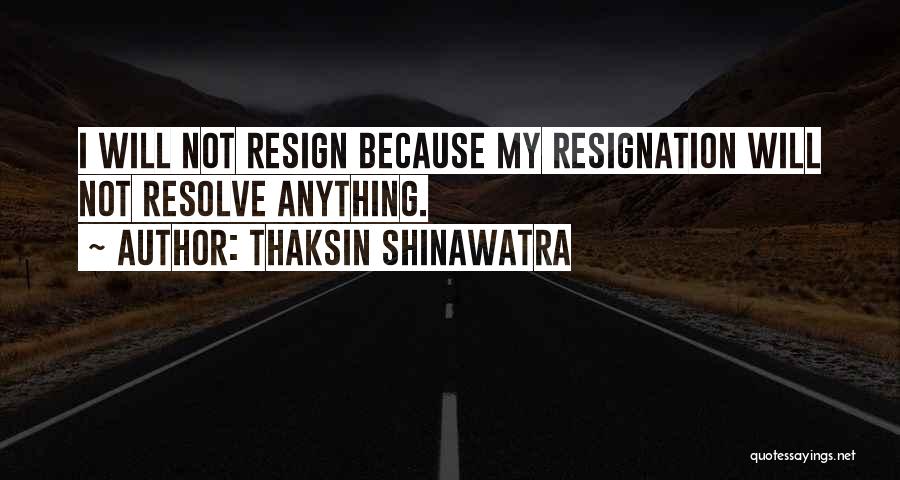 Resign Or Not Quotes By Thaksin Shinawatra