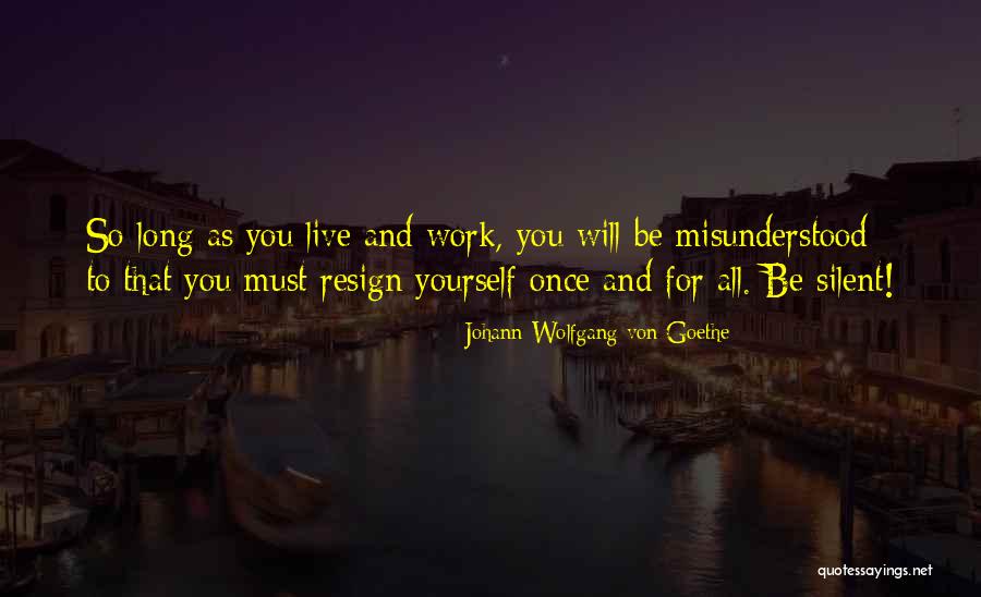 Resign Work Quotes By Johann Wolfgang Von Goethe