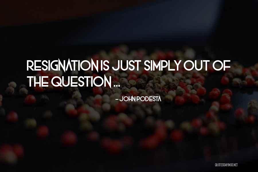 Resignation Quotes By John Podesta Resignation Quotes By John Podesta