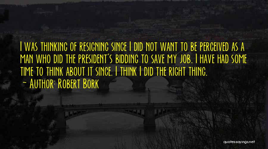 Resigning Your Job Quotes By Robert Bork