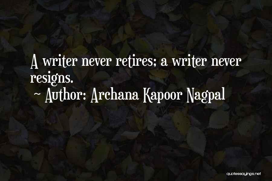 Resigns Quotes By Archana Kapoor Nagpal