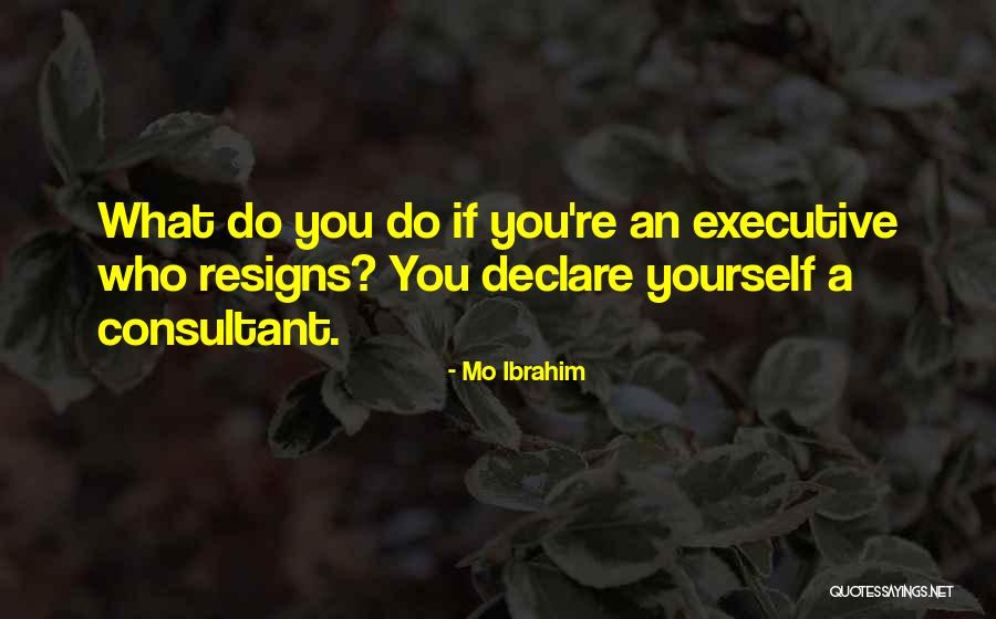 Resigns Quotes By Mo Ibrahim