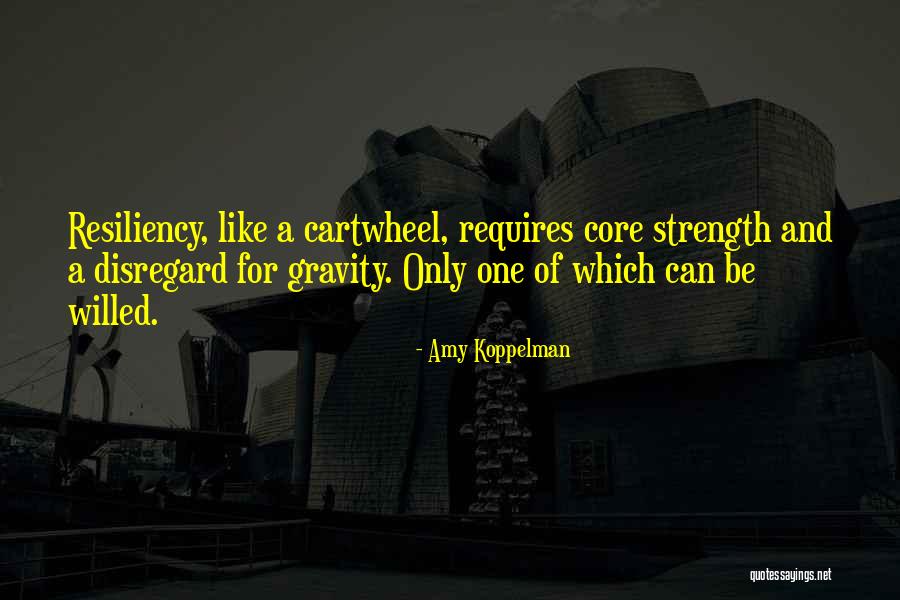Resilience And Strength Quotes By Amy Koppelman Resilience And Strength Quotes By Amy Koppelman