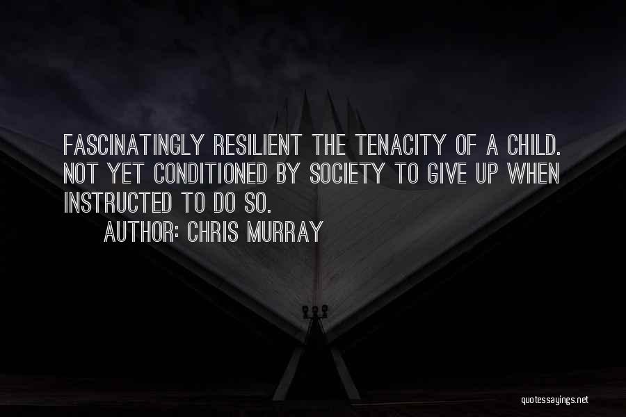 Resilient Child Quotes By Chris Murray