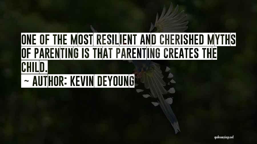 Resilient Child Quotes By Kevin DeYoung