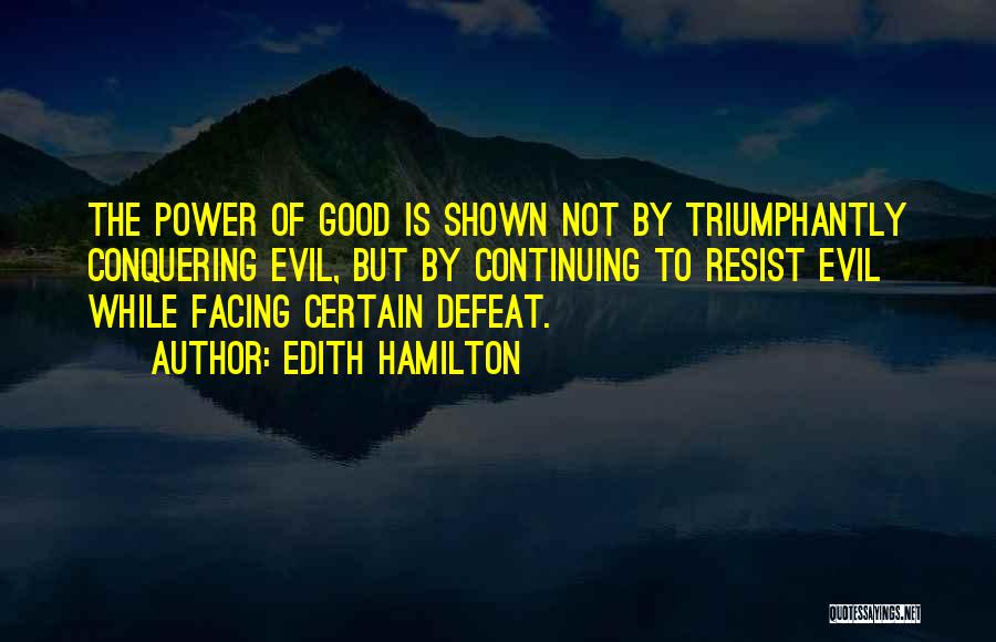 Resist Evil Quotes By Edith Hamilton