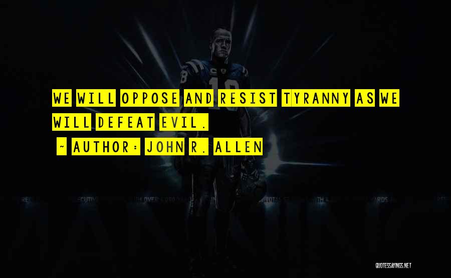 Resist Evil Quotes By John R. Allen