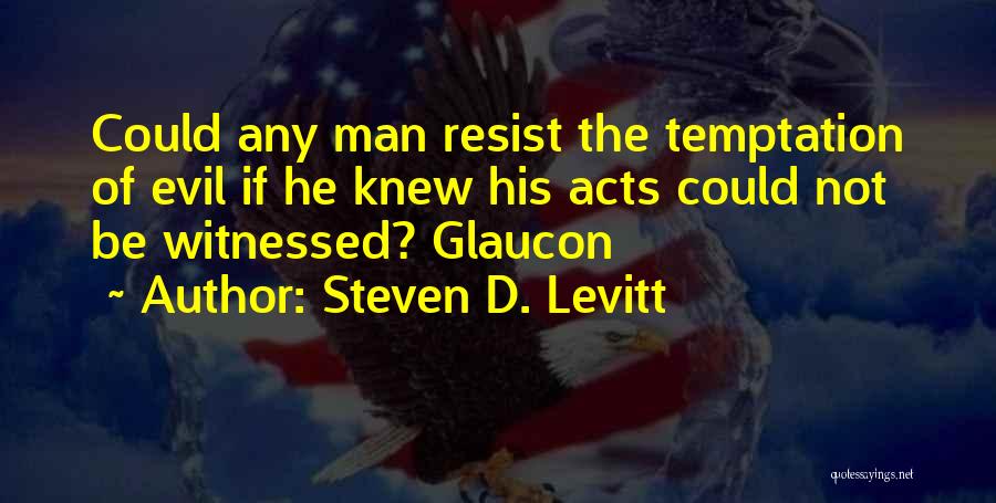 Resist Evil Quotes By Steven D. Levitt