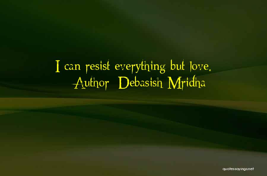 Resist Love Quotes By Debasish Mridha