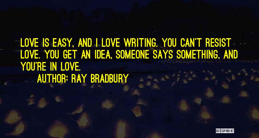 Resist Love Quotes By Ray Bradbury