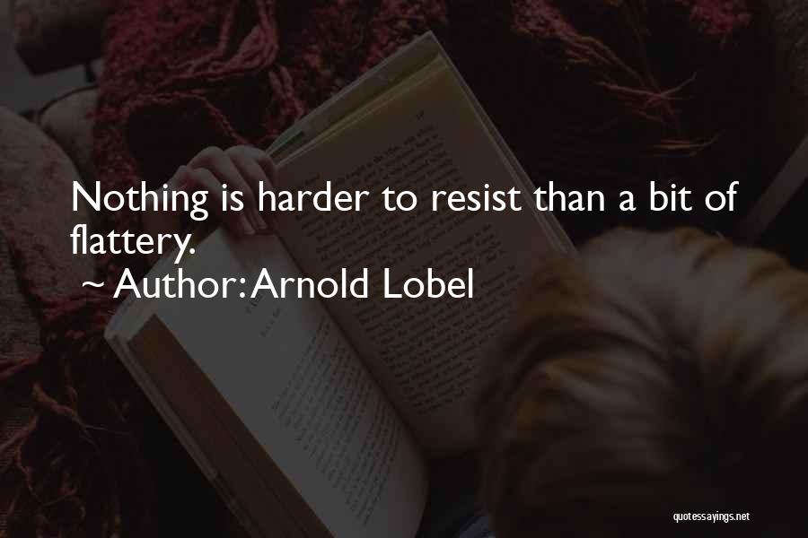 Resist Nothing Quotes By Arnold Lobel