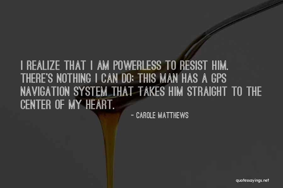 Resist Nothing Quotes By Carole Matthews