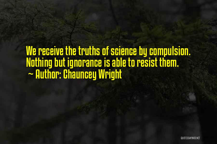 Resist Nothing Quotes By Chauncey Wright