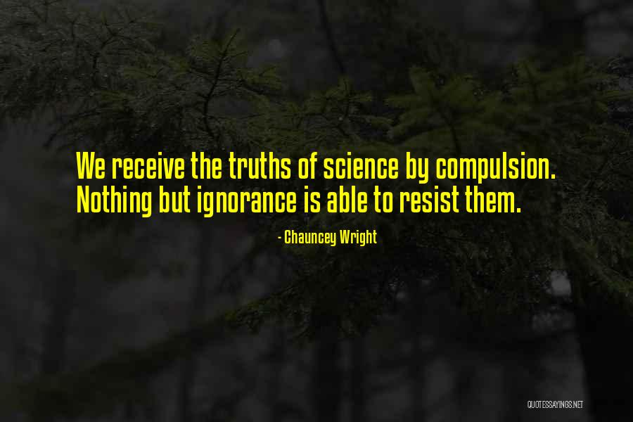 Resist Nothing Quotes By Chauncey Wright Resist Nothing Quotes By Chauncey Wright