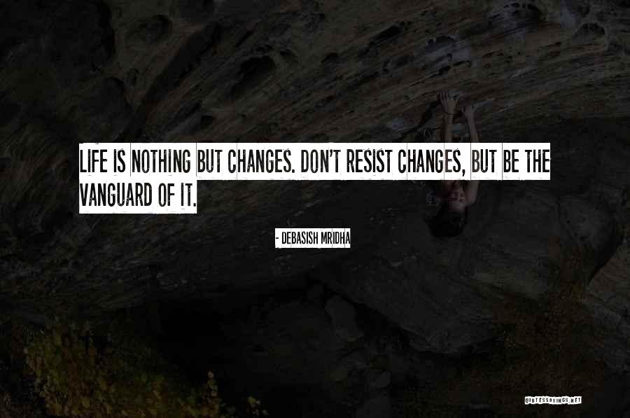 Resist Nothing Quotes By Debasish Mridha