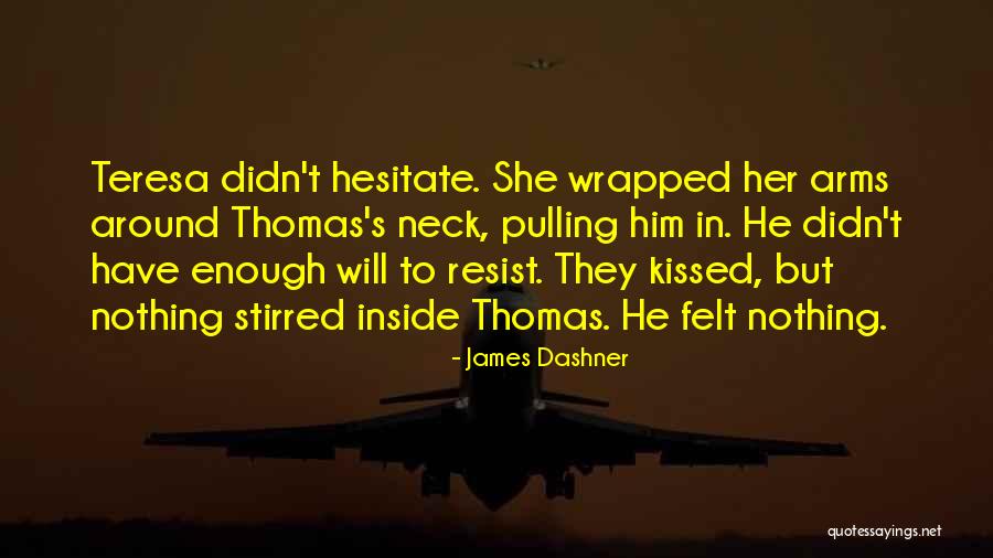 Resist Nothing Quotes By James Dashner Resist Nothing Quotes By James Dashner