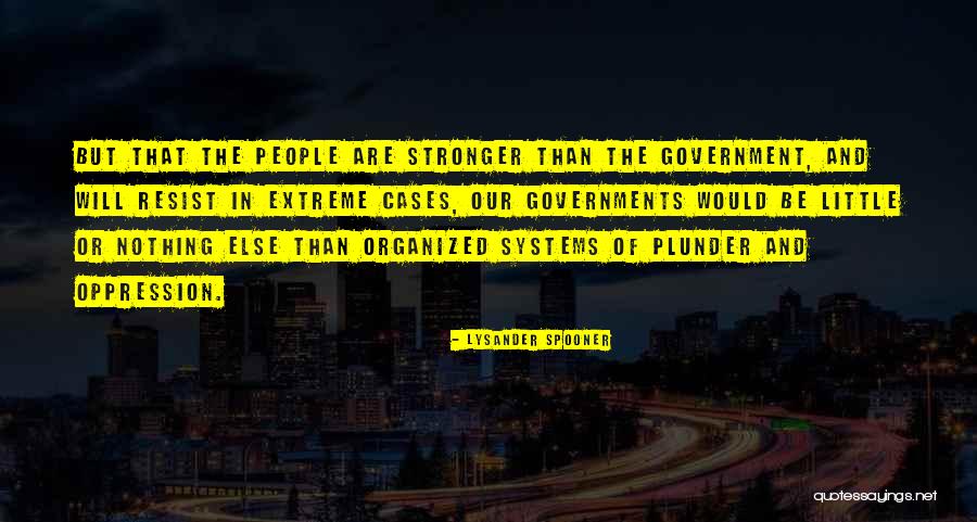 Resist Nothing Quotes By Lysander Spooner Resist Nothing Quotes By Lysander Spooner